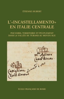 L’« Incastellamento » en Italie centrale - Pouvoirs, territoire et peuplement dans la vallée du Turano au Moyen Âge