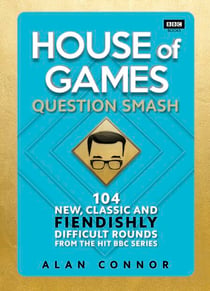 House of Games - Question Smash: 104 New, Classic and Fiendishly Difficult Rounds