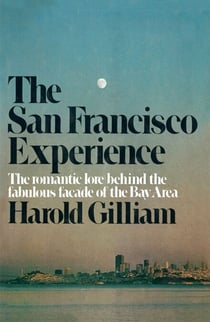The San Francisco Experience - The Romantic Love Behind the Fabulous Facade of the Bay Area