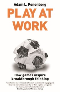 Play at Work - How games inspire breakthrough thinking