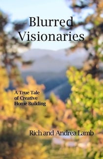 Blurred Visionaries: A True Tale of Creative Home Building