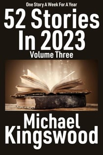 52 Stories In 2023 - Volume Three - 52 Stories In 2023, #3