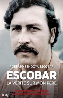 Escobar, la vérité sur mon père - Les meurtres, les millions cachés, les services secrets...