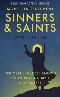 More Old Testament Sinners and Saints: Discover 100 Little-Known but Intriguing Bible Characters - Bible Character Sketches Series, #4