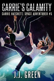Carrie's Calamity - Carrie Hatchett, Space Adventurer, #5
