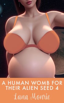 A Human Womb for Their Alien Seed 4 - Human Womb for Their Alien Seed