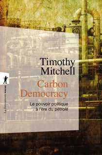 Carbon Democracy - Le pouvoir politique à l'ère du pétrole