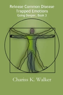 Release Common Disease Trapped Emotions - Going Deeper, #3