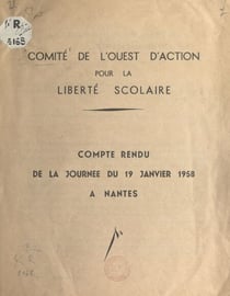 Comité de l'Ouest d'action pour la liberté scolaire - Compte rendu de la journée du 19 janvier 1958 à Nantes