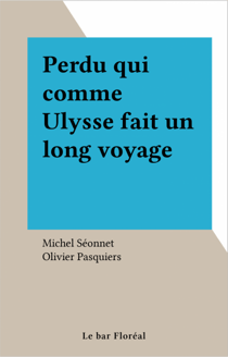 Perdu qui comme Ulysse fait un long voyage