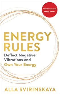Energy Rules - Deflect Negative Vibrations and Own Your Energy