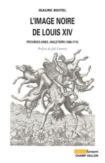 L'Image noire de LouisXIV - Provinces-Unies, Angleterre      (1668-1715)