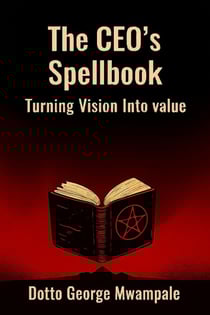 The CEO's Spellbook: Turning Vision Into Value