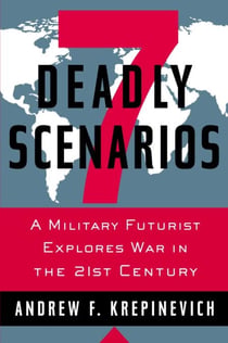 7 Deadly Scenarios - A Military Futurist Explores War in the 21st Century