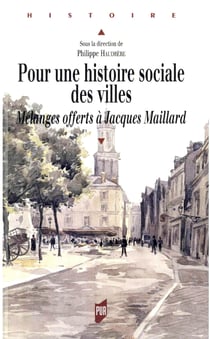 Pour une histoire sociale des villes - Mélanges offerts à Jacques Maillard