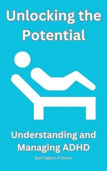 Unlocking the Potential: Understanding and Managing ADHD