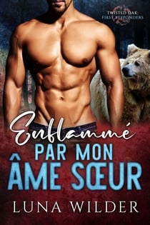 Enflammé par mon âme sœur - Twisted Oak Pack: First Responders, #4