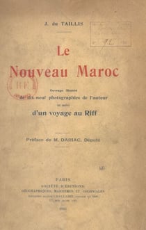 Le nouveau Maroc - Ouvrage illustré de dix-neuf photographies de l'auteur et suivi d'un voyage au Riff