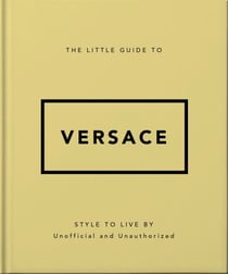 The Little Guide to Versace - Style to Live By