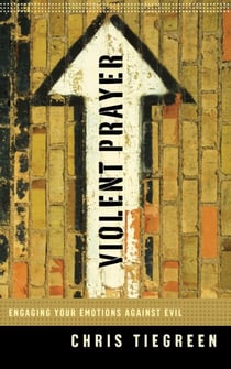 Violent Prayer - Engaging Your Emotions Against Evil