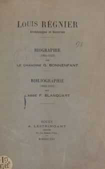 Louis Régnier, archéologue et historien - Biographie (1865-1923) ; Bibliographie (1882-1924)