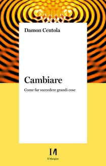 Cambiare - Come far succedere grandi cose