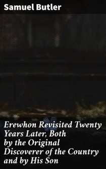 Erewhon Revisited Twenty Years Later, Both by the Original Discoverer of the Country and by His Son - Reflections on Utopia and Progress in a Changing Society