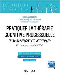 Pratiquer la thérapie cognitive processuelle - Un nouveau modèle TCC - Traiter les cas complexes sans s'épuiser
