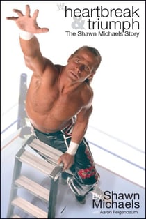 Heartbreak & Triumph - The Shawn Michaels Story