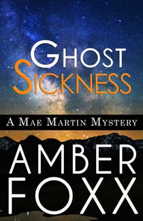 Ghost Sickness - Mae Martin Mysteries, #5