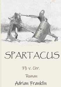 Spartacus 73 v. Chr. - Roman basierend auf dem Spartacusaufstand
