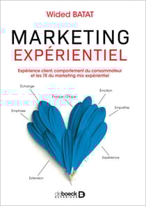 Marketing expérientiel : Expérience client, comportement du consommateur et les 7E du marketing mix expérientiel - Expérience client comportement du consommateur et les 7E du marketing mix expérientiel