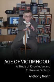 Age of Victimhood:  A Study of Knowledge and Culture as Dictator