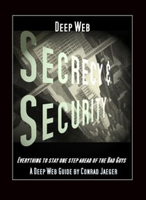 Deep Web Secrecy and Security - an inter-active guide to the Deep Web and beyond