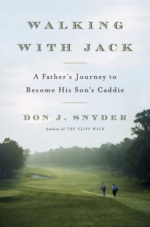 Walking with Jack - A Father's Journey to Become His Son's Caddie