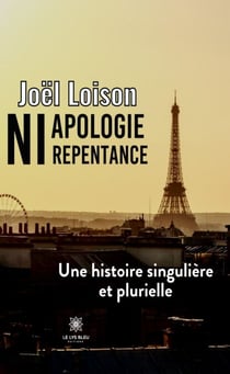 Ni apologie ni repentance - Une histoire singulière et plurielle