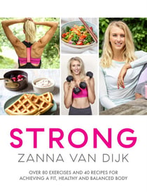 STRONG - Over 80 Exercises and 40 Recipes For Achieving A Fit, Healthy and Balanced Body