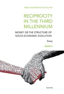 Reciprocity in the third millennium - Money or the structure of socio-economic evolution - Book II : Geopolitics and New Social Rules