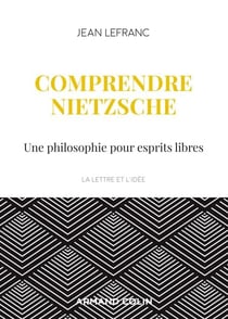 Comprendre Nietzsche - Une philosophie pour esprits libres