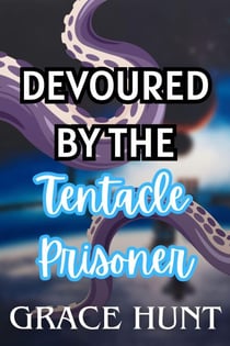 Devoured by the Tentacle Prisoner - The Horny Space Jail Erotica Shorts, #4