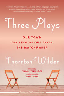 Three Plays - Our Town, The Matchmaker, and The Skin of Our Teeth