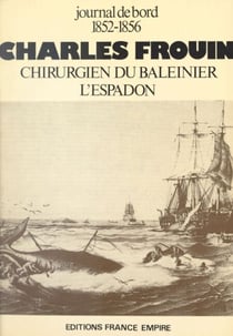 Charles Frouin, journal de bord, 1852-1856 - Chirurgien du baleinier l'Espadon