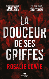 La douceur de ses griffes - "Un thriller glaçant, haletant, bouleversant !" ALEXIS LAIPSKER