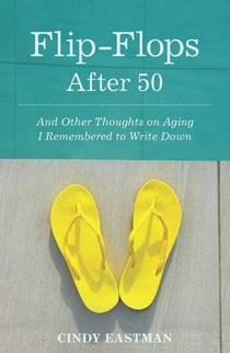 Flip-Flops After Fifty - And Other Thoughts on Aging I Remembered to Write Down