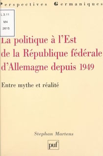 La politique à l'Est de la République Fédérale d'Allemagne depuis 1949 - Entre mythe et réalité