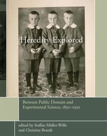 Heredity Explored - Between Public Domain and Experimental Science, 1850-1930