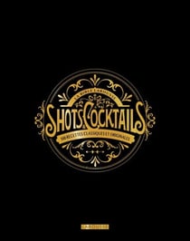 La bible Larousse des shots et cocktails - 500 recettes classiques et originales