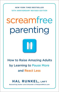 Screamfree Parenting, 10th Anniversary Revised Edition - How to Raise Amazing Adults by Learning to Pause More and React Less