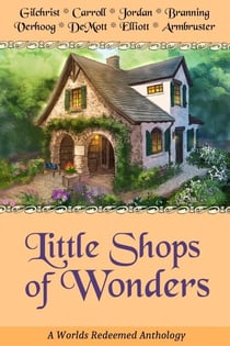 Little Shops of Wonders - A Worlds Redeemed Anthology, #2
