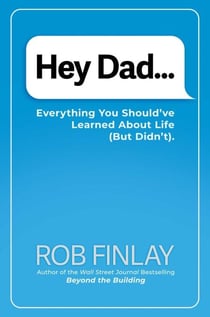 Hey Dad… - Everything You Should've Learned About Life (But Didn't).
